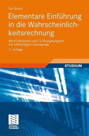 Elementare Einführung in die Wahrscheinlichkeitsrechnung: Mit 82 Beispielen und 73 Übungsaufgaben mit vollständigem Lösungsweg de Karl Bosch