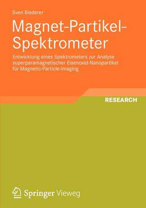 Magnet-Partikel-Spektrometer: Entwicklung eines Spektrometers zur Analyse superparamagnetischer Eisenoxid-Nanopartikel für Magnetic-Particle-Imaging de Sven Biederer