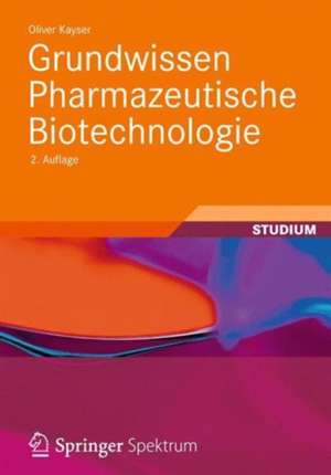 Grundwissen Pharmazeutische Biotechnologie de Oliver Kayser