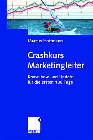 Crashkurs Marketingleiter: Know-how und Update für die ersten 100 Tage de Marcus Hoffmann