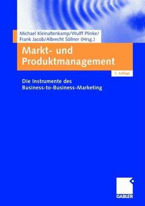 Markt- und Produktmanagement: Die Instrumente des Business-to-Business-Marketing de Michael Kleinaltenkamp