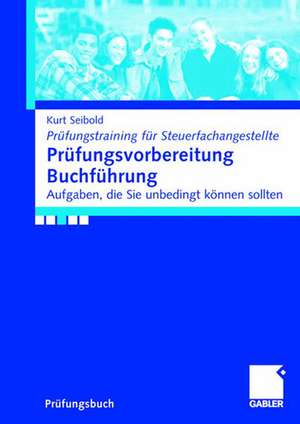 Prüfungsvorbereitung Buchführung: Aufgaben, die Sie können sollten de Kurt Seibold