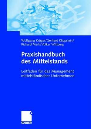 Praxishandbuch des Mittelstands: Leitfaden für das Management mittelständischer Unternehmen de Gerhard Klippstein