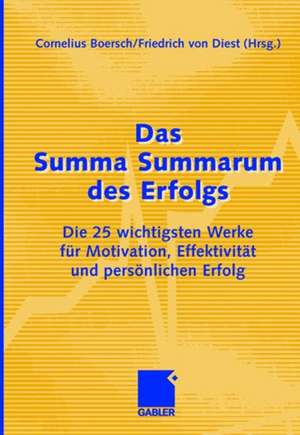 Das Summa Summarum des Erfolgs: Die 25 wichtigsten Werke für Motivation, Effektivität und persönlichen Erfolg de Cornelius Boersch