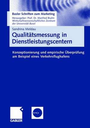 Qualitätsmessung in Dienstleistungscentern: Konzeptionierung und empirische Überprüfung am Beispiel eines Verkehrsflughafens de Sandrina Meldau