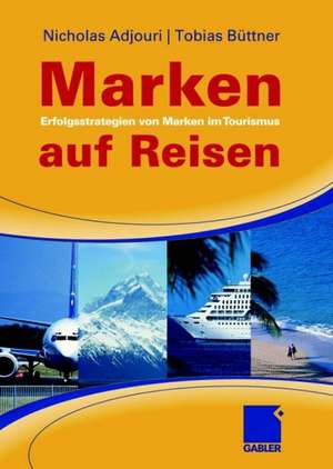 Marken auf Reisen: Erfolgsstrategien für Marken im Tourismus de Nicholas Adjouri