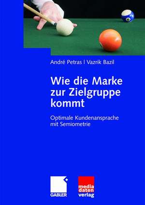 Wie die Marke zur Zielgruppe kommt: Optimale Kundenansprache mit Semiometrie de André Petras