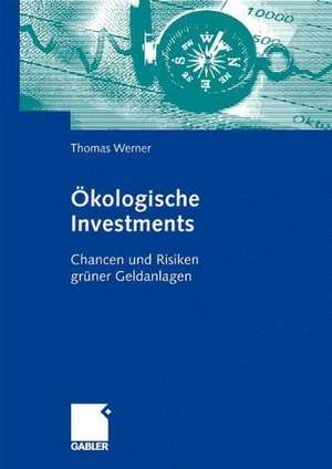 Ökologische Investments: Chancen und Risiken grüner Geldanlagen de Thomas Werner