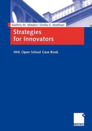 Strategies for Innovators: HHL Open School Case Book de Kathrin M. Möslein