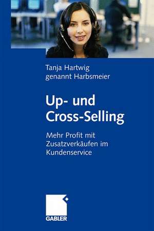 Up- und Cross-Selling: Mehr Profit mit Zusatzverkäufen im Kundenservice de Tanja Hartwig genannt Harbsmeier