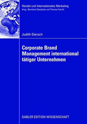 Corporate Brand Management international tätiger Unternehmen: Verhaltenswissenschaftliche Analyse interner und externer Zielgruppeneffekte unter Berücksichtigung landeskultureller Aspekte de Judith Giersch