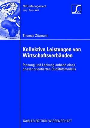 Kollektive Leistungen von Wirtschaftsverbänden: Planung und Lenkung anhand eines phasenorientierten Qualitätsmodells de Thomas Zitzmann