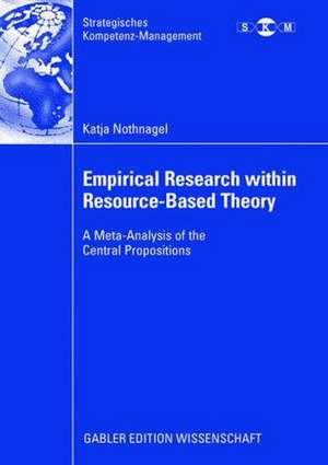 Empirical Research within Resource-Based Theory: A Meta-Analysis of the Central Propositions de Katja Nothnagel