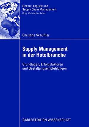 Supply Management in der Hotelbranche: Grundlagen, Erfolgsfaktoren und Gestaltungsempfehlungen de Christine Schüffler