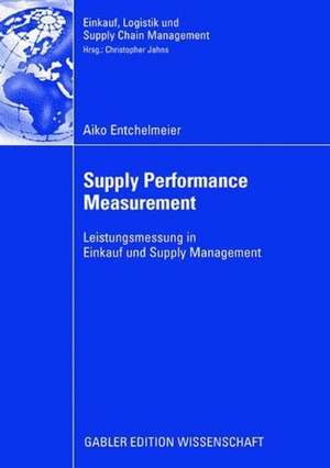 Supply Performance Measurement: Leistungsmessung in Einkauf und Supply Management de Aiko Entchelmeier