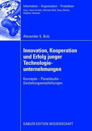 Innovation, Kooperation und Erfolg junger Technologieunternehmungen: Konzepte - Panelstudie - Gestaltungsempfehlungen de Alexander E. Bolz