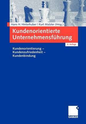 Kundenorientierte Unternehmensführung: Kundenorientierung - Kundenzufriedenheit - Kundenbindung de Hans-H. Hinterhuber