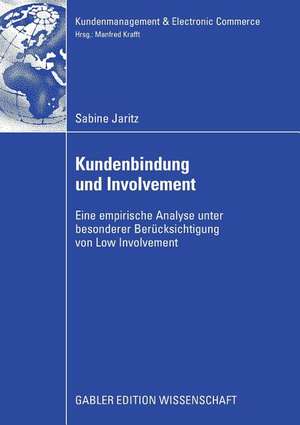 Kundenbindung und Involvement: Eine empirische Analyse unter besonderer Berücksichtigung von Low Involvement de Sabine Jaritz