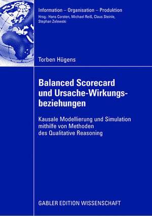 Balanced Scorecard und Ursache-Wirkungsbeziehungen: Kausale Modellierung und Simulation mithilfe von Methoden des Qualitative Reasoning de Torben Hügens