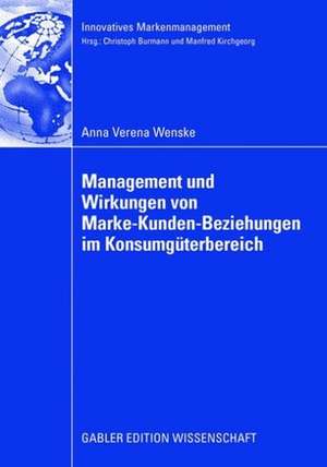 Management und Wirkungen von Marke-Kunden-Beziehungen im Konsumgüterbereich: Eine Analyse unter besonderer Berücksichtigung des Beschwerdemanagements und der Markenkommunikation de Anna Verena Wenske