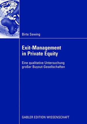 Exit-Management in Private Equity: Eine qualitative Untersuchung großer Buyout-Gesellschaften de Birte Sewing