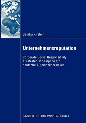 Unternehmensreputation: Corporate Social Responsibility als strategische Option für deutsche Automobilhersteller de Sandra Kirstein