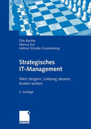 Strategisches IT-Management: Wert steigern, Leistung steuern, Kosten senken. de Dirk Buchta