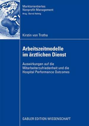 Arbeitszeitmodelle im ärztlichen Dienst: Auswirkungen auf die Mitarbeiterzufriedenheit und die Hospital Performance Outcomes de Kirstin Trotha