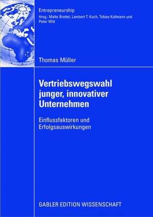 Vertriebswegswahl junger, innovativer Unternehmen: Einflussfaktoren und Erfolgsauswirkungen de Thomas. Müller