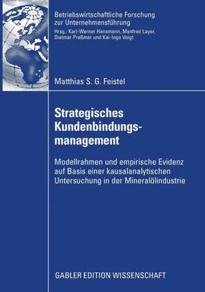 Strategisches Kundenbindungsmanagement: Modellrahmen und empirische Evidenz auf Basis einer kausalanalytischen Untersuchung in der Mineralölindustrie de Matthias Feistel