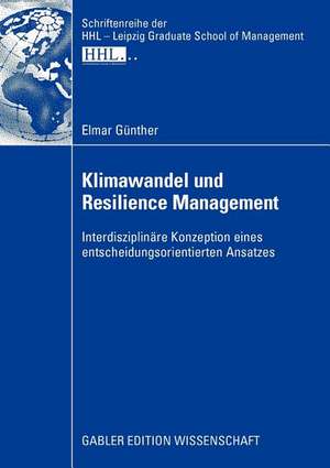 Klimawandel und Resilience Management: Interdisziplinäre Konzeption eines entscheidungsorientierten Ansatzes de Elmar Günther