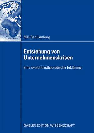 Entstehung von Unternehmenskrisen: Eine evolutionstheoretische Erklärung de Nils Schulenburg