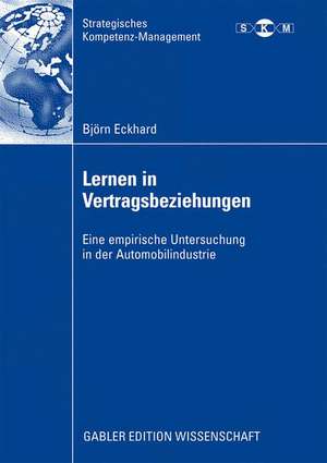 Lernen in Vertragsbeziehungen: Eine empirische Untersuchung in der Automobilindustrie de Björn Eckhard