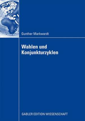 Wahlen und Konjunkturzyklen de Gunther Markwardt