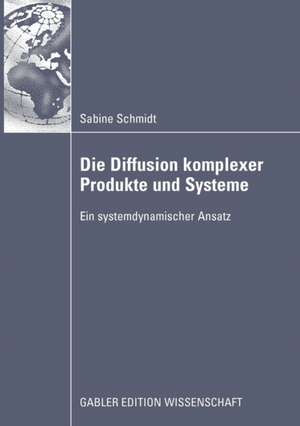 Die Diffusion komplexer Produkte und Systeme: Ein systemdynamischer Ansatz de Sabine Schmidt