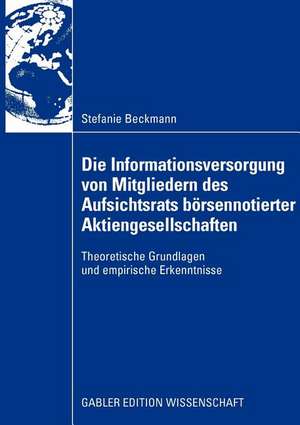 Die Informationsversorgung von Mitgliedern des Aufsichtsrats börsennotierter Aktiengesellschaften: Theoretische Grundlagen und empirische Erkenntnisse de Stefanie Beckmann