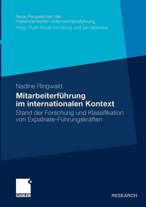 Mitarbeiterführung im internationalen Kontext: Stand der Forschung und Klassifikation von Expatriate-Führungskräften de Nadine Ringwald