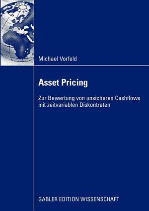 Asset Pricing: Zur Bewertung von unsicheren Cashflows mit zeitvariablen Diskontraten de Michael Vorfeld