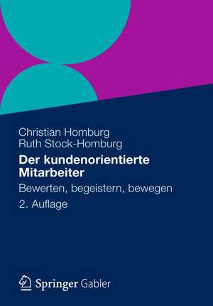 Der kundenorientierte Mitarbeiter: Bewerten, begeistern, bewegen de Christian Homburg