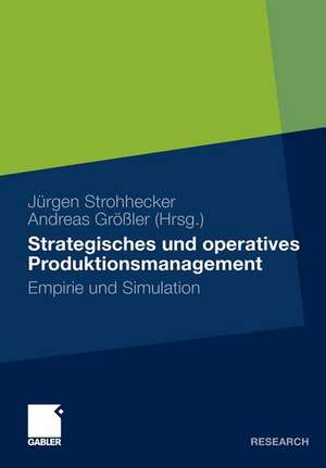 Strategisches und operatives Produktionsmanagement: Empirie und Simulation de Jürgen Strohhecker