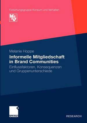 Informelle Mitgliedschaft in Brand Communities: Einflussfaktoren, Konsequenzen und Gruppenunterschiede de Melanie Hoppe