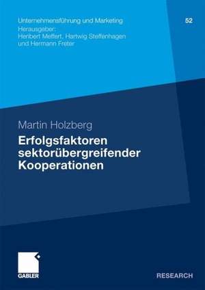 Erfolgsfaktoren sektorübergreifender Kooperationen: Ein Beitrag zur Kooperationsforschung unter besonderer Berücksichtigung von Stiftungen de Martin Holzberg