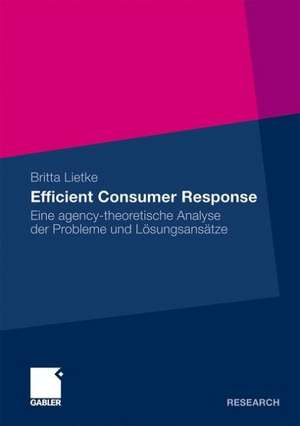 Efficient Consumer Response: Eine agency-theoretische Analyse der Probleme und Lösungsansätze de Britta Lietke