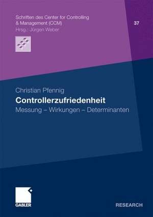 Controllerzufriedenheit: Messung - Wirkungen - Determinanten de Christian Pfennig