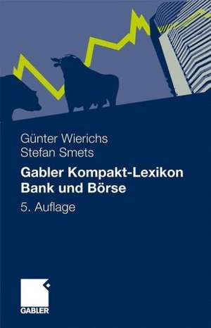 Gabler Kompakt-Lexikon Bank und Börse: 2.000 Begriffe nachschlagen, verstehen, anwenden de Guenter Wierichs