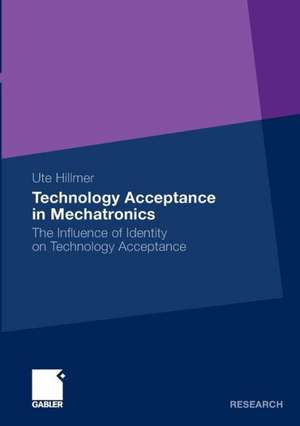 Technology Acceptance in Mechatronics: The Influence of Identity on Technology Acceptance de Ute Hillmer