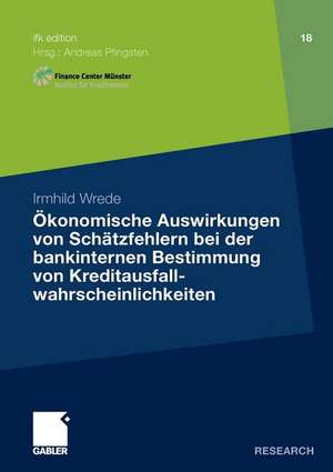 Ökonomische Auswirkungen von Schätzfehlern bei der bankinternen Bestimmung von Kreditausfallwahrscheinlichkeiten de Irmhild Wrede