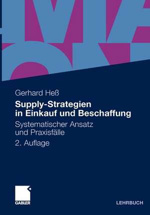 Supply-Strategien in Einkauf und Beschaffung: Systematischer Ansatz und Praxisfälle de Gerhard Heß