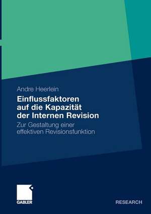 Einflussfaktoren auf die Kapazität der Internen Revision: Zur Gestaltung einer effektiven Revisionsfunktion de Andre Heerlein