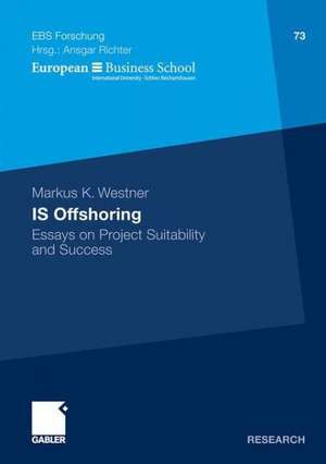 IS Offshoring: Essays on Project Suitability and Success de Markus Westner